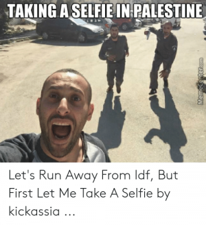 Let's run away from Idf, but first let me take a selfie.